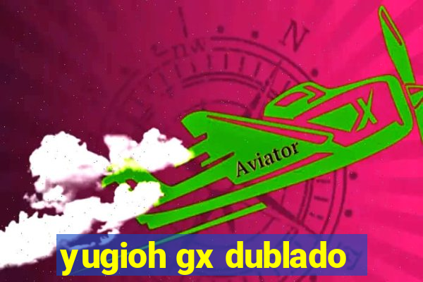 yugioh gx dublado